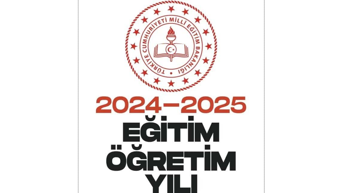 2024 - 2025 EĞİTİM ÖĞRETİM YILI